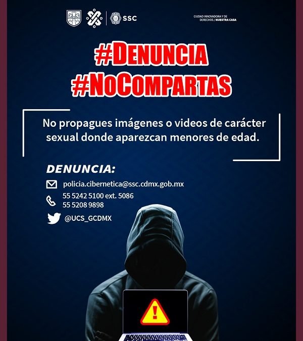 POLICÍA CIBERNÉTICA DE LA SSC EXHORTA A LOS USUARIOS DE LA RED PÚBLICA DE INTERNET A NO COMPARTIR CONTENIDOS RELACIONADOS CON PORNOGRAFÍA INFANTIL