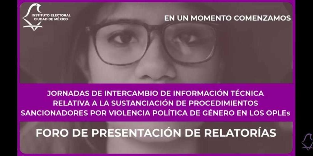 Presenta IECM relatorías de las Jornadas de Intercambio de Información sobre Violencia Política de Género en los OPLEs
