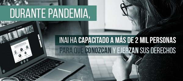 DURANTE PANDEMIA, INAI HA CAPACITADO A MÁS DE 2 MIL PERSONAS PARA QUE CONOZCAN Y EJERZAN SUS DERECHOS