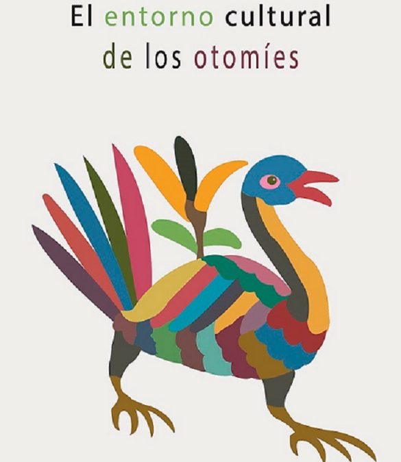 ACERCAN CULTURA OTOMÍ AL PÚBLICO A TRAVÉS DEL LIBRO “EL ENTORNO CULTURAL DE LOS OTOMÍES”