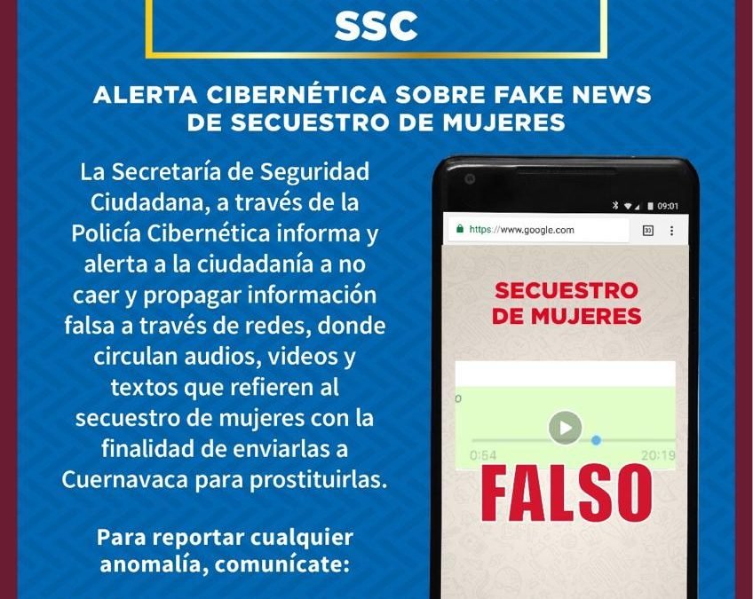 ALERTA LA POLICÍA CIBERNÉTICA DE LA SSC POR FAKE NEWS DE POSIBLES SECUESTROS DE MUJERES CON FINES DE EXPLOTACIÓN DE PERSONAS