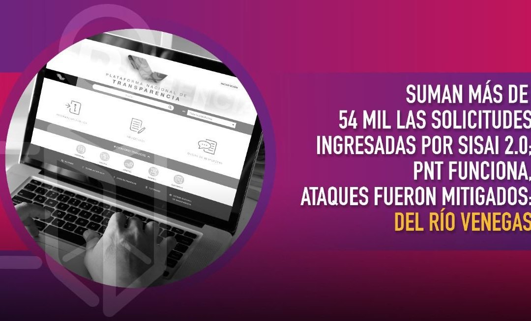 MÁS DE 54 MIL LAS SOLICITUDES INGRESADAS POR SISAI 2.0: INAI
