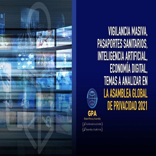 VIGILANCIA MASIVA, PASAPORTES SANITARIOS, INTELIGENCIA ARTIFICIAL, ECONOMÍA DIGITAL, TEMAS A ANALIZAR EN ASAMBLEA GLOBAL DE PRIVACIDAD 2021