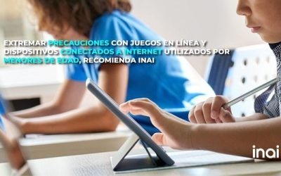 EXTREMAR PRECAUCIONES CON JUEGOS EN LÍNEA Y DISPOSITIVOS CONECTADOS A INTERNET UTILIZADOS POR MENORES DE EDAD: INAI
