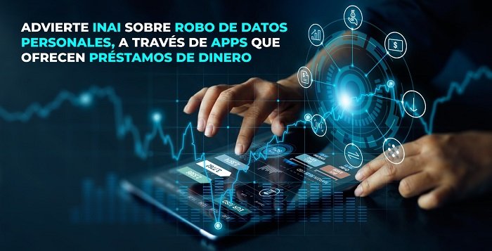 ADVIERTE INAI SOBRE ROBO DE DATOS PERSONALES, A TRAVÉS DE APPS QUE OFRECEN PRÉSTAMOS DE DINERO